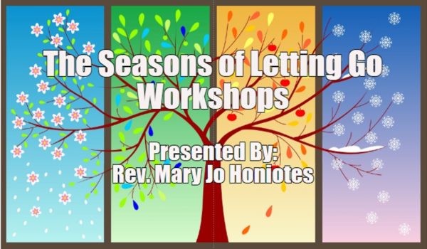 The Seasons of Letting Go Workshops Presented by Rev Mary Jo Honiotes